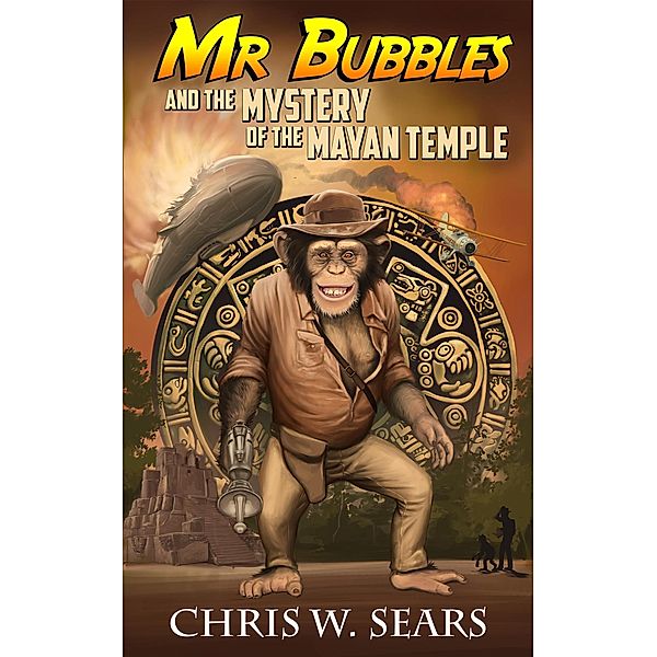 Mr. Bubbles and the Mystery of the Mayan Temple, Chris W. Sears