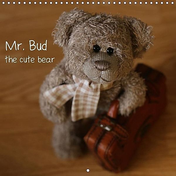 Mr. Bud, the cute bear (Wall Calendar 2017 300 × 300 mm Square), Michaela Kanthak
