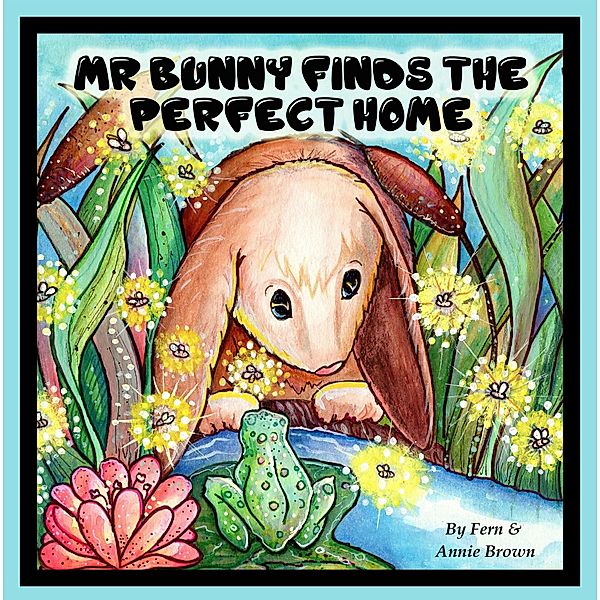 Mr. Bunny Finds The Perfect Home / Fern Brown, Fern Brown