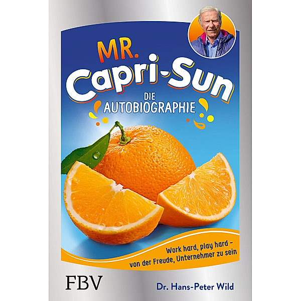 Mr. Capri-Sun - Die Autobiographie, Hans-Peter Wild