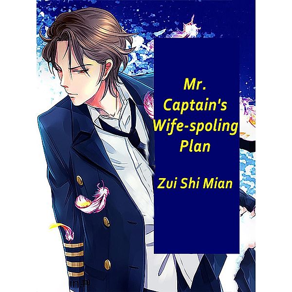 Mr. Captain's Wife-spoling Plan, Zui ShiMian