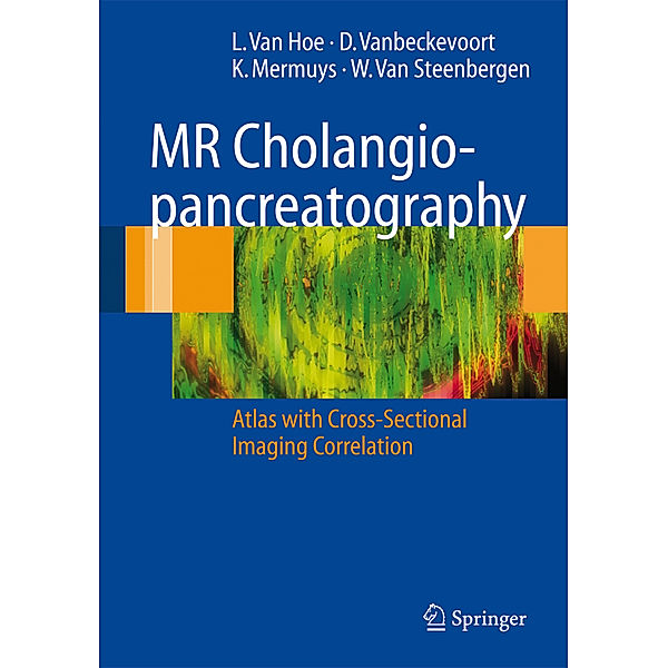 MR Cholangiopancreatography, L. van Hoe, Dirk Vanbeckevoort, Koen Mermuys, Werner van Steenbergen