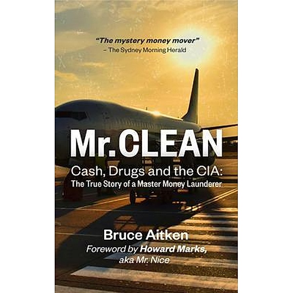 Mr. Clean - Cash, Drugs and the CIA / One Hour Asia Media Ltd, Bruce Aitken