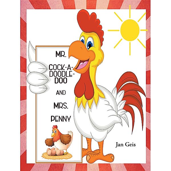Mr. Cock-A-Doodle-Doo and Mrs. Penny / Covenant Books, Inc., Jan Geis