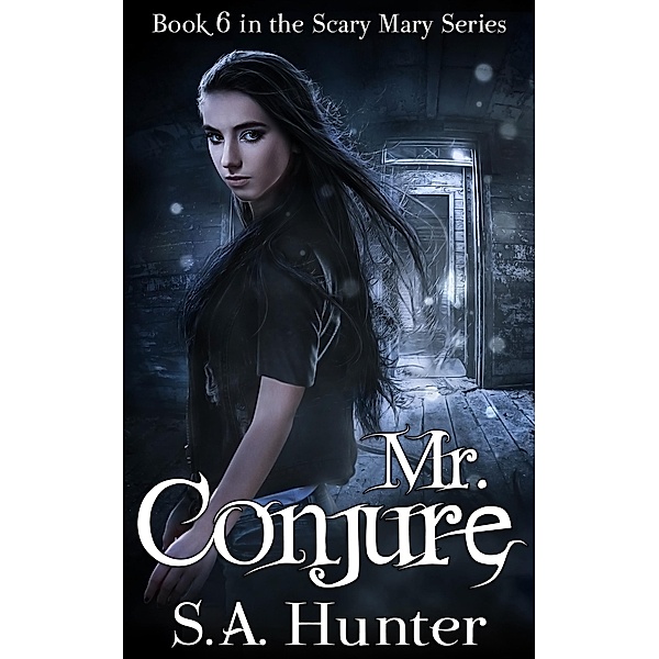 Mr. Conjure (The Scary Mary Series, #6) / The Scary Mary Series, S. A. Hunter