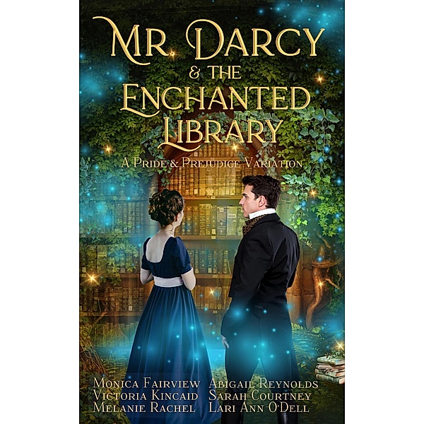 Mr. Darcy and the Enchanted Library: A Pride and Prejudice Variation, Monica Fairview, Abigail Reynolds, Victoria Kincaid, Sarah Courtney, Melanie Rachel, Lari Ann O'Dell