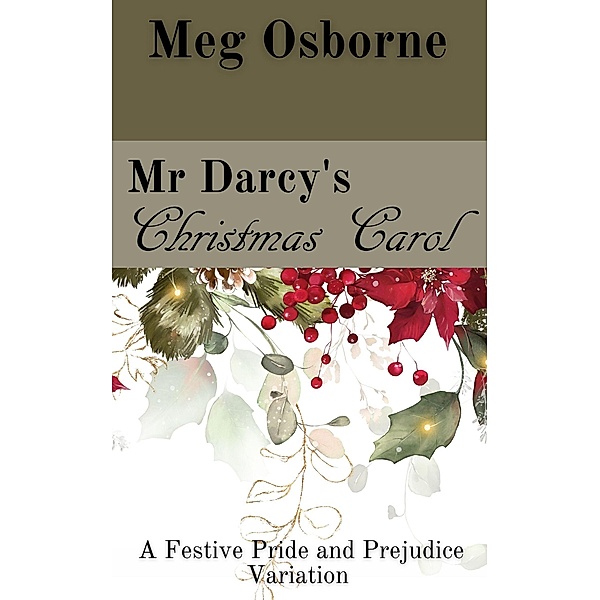 Mr Darcy's Christmas Carol: A Pride and Prejudice Variation (A Festive Pride and Prejudice Variation, #2) / A Festive Pride and Prejudice Variation, Meg Osborne