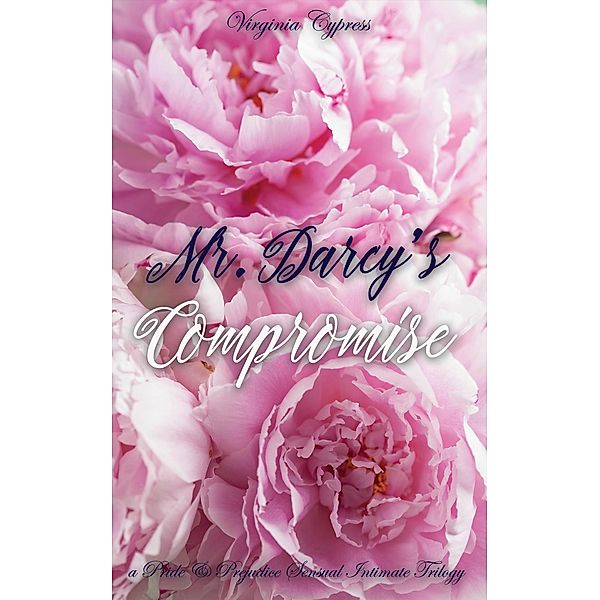 Mr. Darcy's Compromise: A Pride and Prejudice Sensual Intimate Trilogy, Virginia Cypress, Jane Hunter