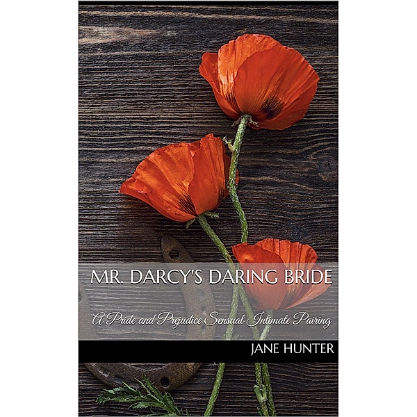 Mr. Darcy's Daring Bride: A Pride and Prejudice Sensual Intimate Duo / Mr. Darcy's Daring Bride, Jane Hunter