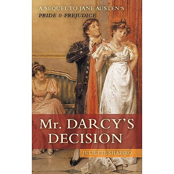 Mr. Darcy's Decision, Juliette Shapiro