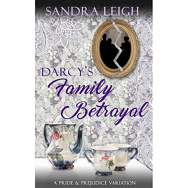 Mr. Darcy's Family Betrayal: A Pride and Prejudice Variation, Sandra Leigh