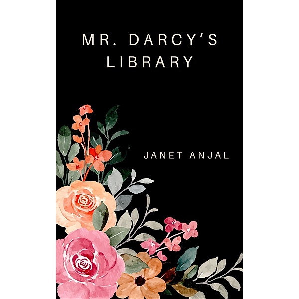Mr. Darcy's Library, Janet Anjal
