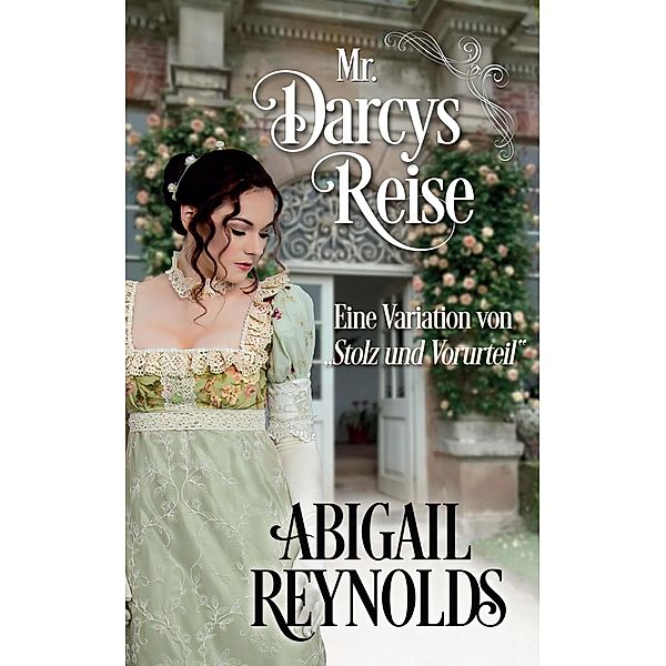 Mr. Darcys Reise: Eine Variation von Stolz und Vorurteil, Abigail Reynolds