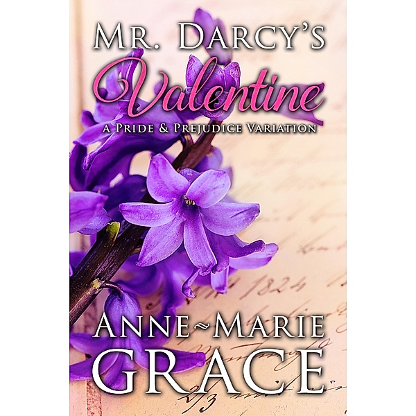 Mr. Darcy's Valentine: A Pride and Prejudice Variation, Anne-Marie Grace