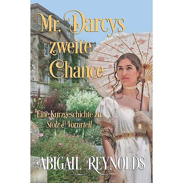 Mr. Darcys zweite Chance: Eine Kurzgeschichte zu Stolz & Vorurteil, Abigail Reynolds