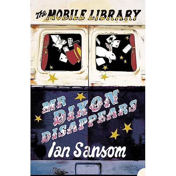 Mr Dixon Disappears / The Mobile Library, Ian Sansom