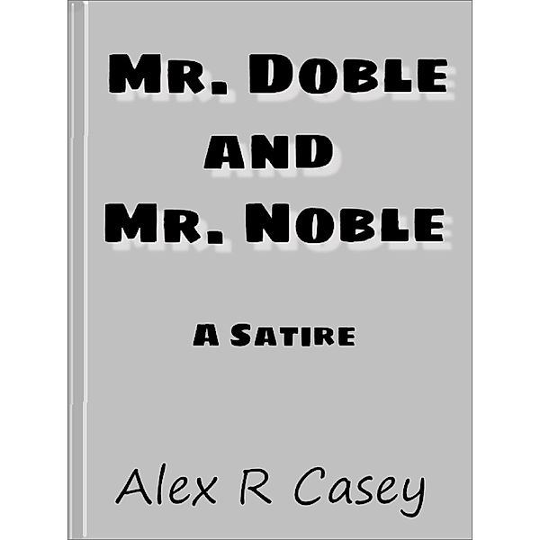 Mr.Doble and Mr. Noble, Alex R Casey