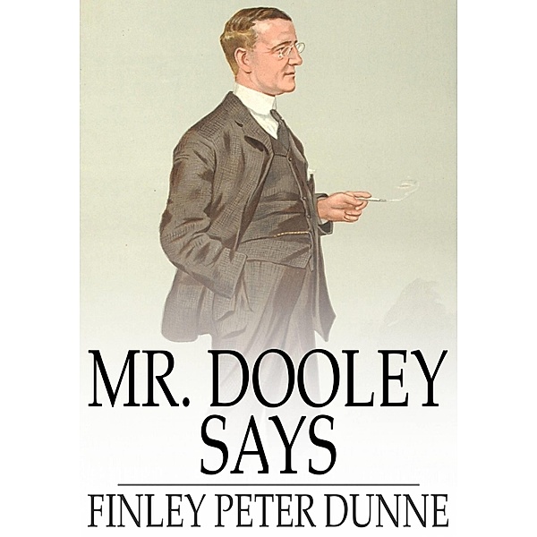 Mr. Dooley Says / The Floating Press, Finley Peter Dunne