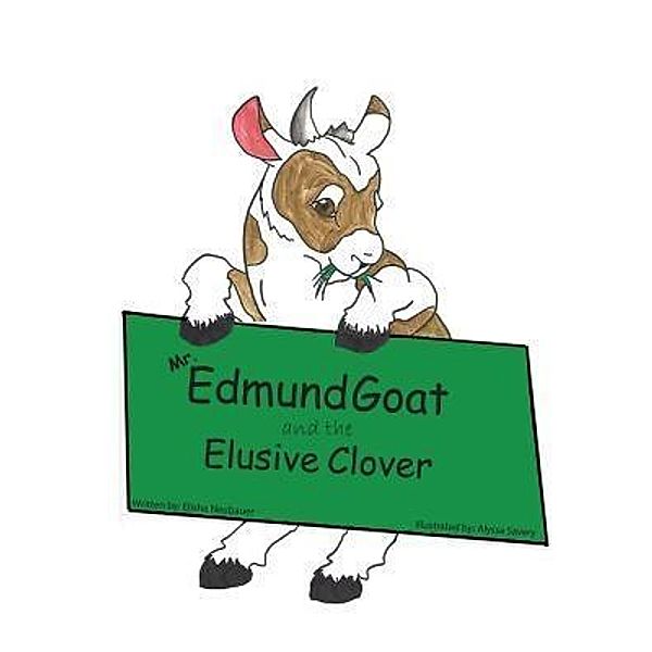 Mr. Edmund Goat and the Elusive Clover / European Geeks Publishing, LLC, Elisha Neubauer