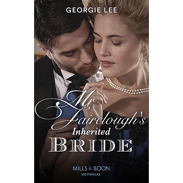 Mr Fairclough's Inherited Bride (Mills & Boon Historical) (Secrets of a Victorian Household, Book 3) / Mills & Boon Historical, Georgie Lee