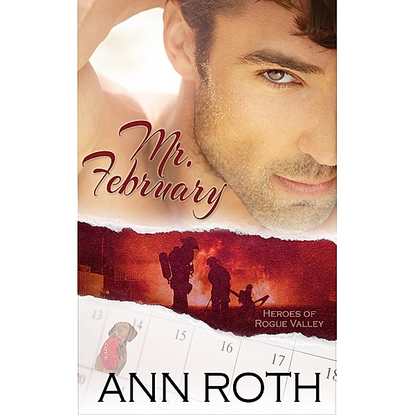Mr. February (Heroes of Rogue Valley: Calendar Guys, #2) / Heroes of Rogue Valley: Calendar Guys, Ann Roth