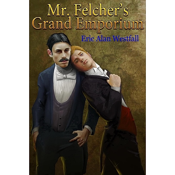 Mr. Felcher's Grand Emporium (Another England, #2), Eric Alan Westfall