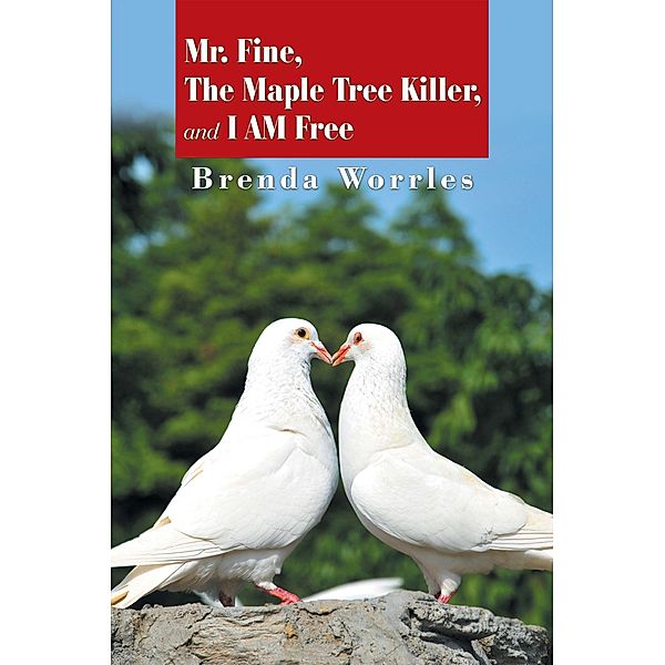 Mr. Fine, the Maple Tree Killer, and I Am Free, Brenda Worrles