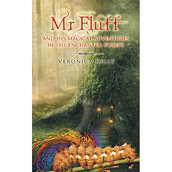 Mr Fluff and His Magical Adventures in the  Enchanted Forest., Veronica Kelly