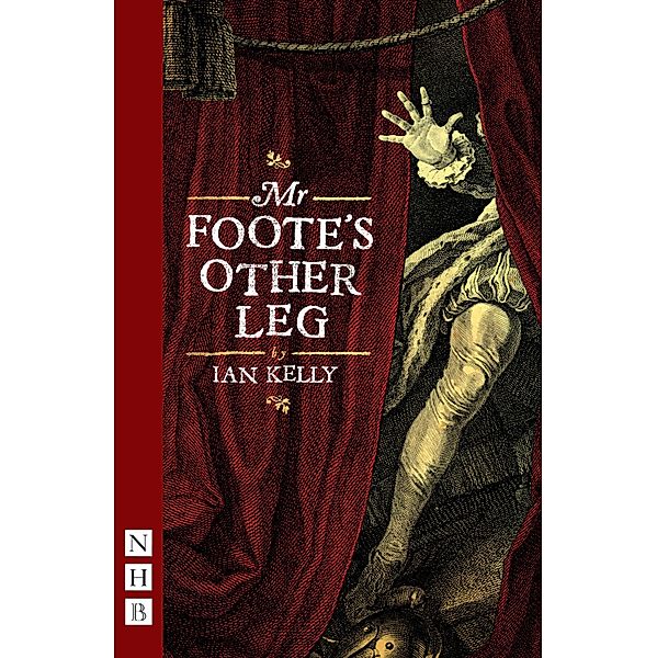 Mr Foote's Other Leg (NHB Modern Plays), Ian Kelly