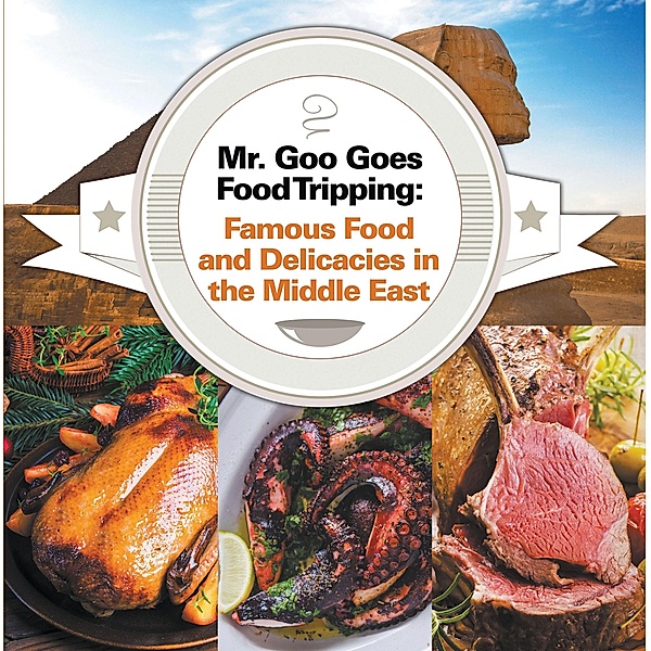 Mr. Goo Goes Food Tripping: Famous Food and Delicacies in the Middle East / Children's Explore the World Books Bd.3, Baby