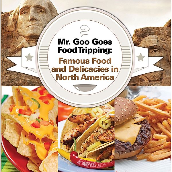 Mr. Goo Goes Food Tripping: Famous Food and Delicacies in North America / Children's Explore the World Books Bd.4, Baby