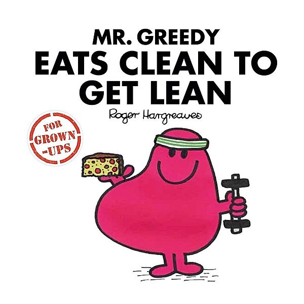 Mr. Greedy Eats Clean to Get Lean, Liz Bankes, Lizzie Daykin, Sarah Daykin