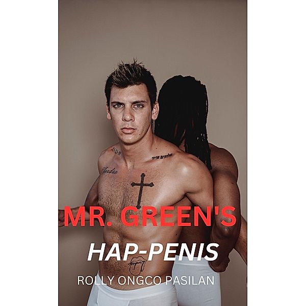 Mr. Green Book 1: Mr. Green's Hap-Penis (Mr. Green Hot Men Hot Women Hot Sex, #1) / Mr. Green Hot Men Hot Women Hot Sex, Rolly Ongco Pasilan