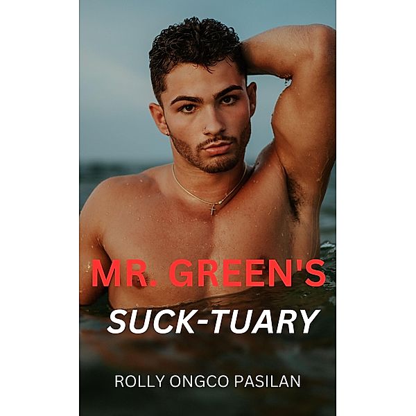 Mr. Green Book 2: Mr. Green's Suck-tuary (Mr. Green Hot Men Hot Women Hot Sex, #2) / Mr. Green Hot Men Hot Women Hot Sex, Rolly Ongco Pasilan
