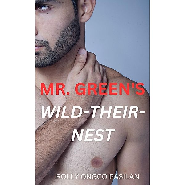 Mr. Green Book 4: Mr. Green's Wild-Their Nest (Mr. Green Hot Men Hot Women Hot Sex, #4) / Mr. Green Hot Men Hot Women Hot Sex, Rolly Ongco Pasilan