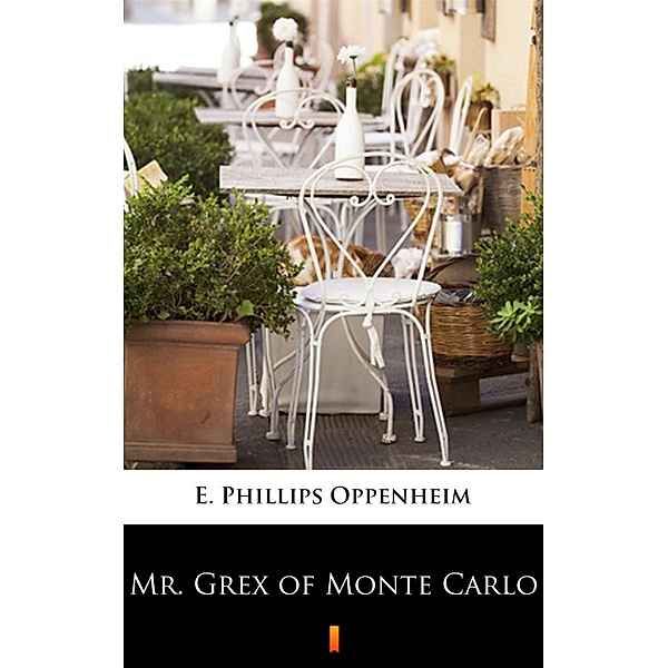 Mr. Grex of Monte Carlo, E. Phillips Oppenheim