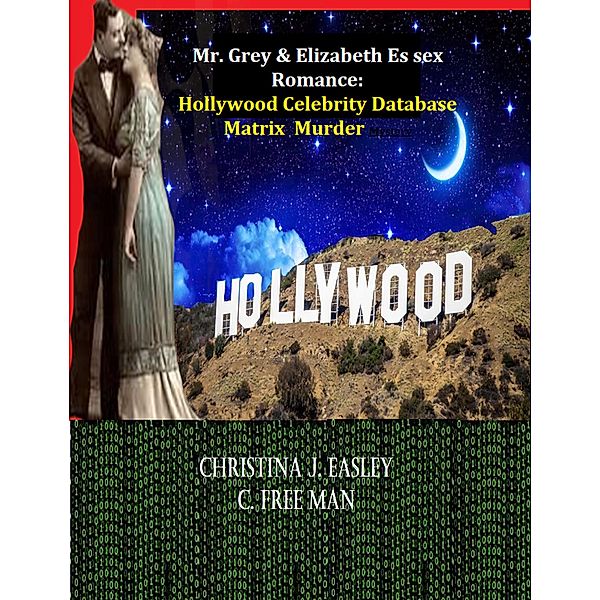 Mr. Grey & Elizabeth Es sex Romance: Hollywood Celebrity Database Matrix  Murder Mystery, C. Free Man, Christina J. Easley