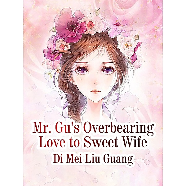 Mr. Gu's Overbearing Love to Sweet Wife, Di Meiliuguang