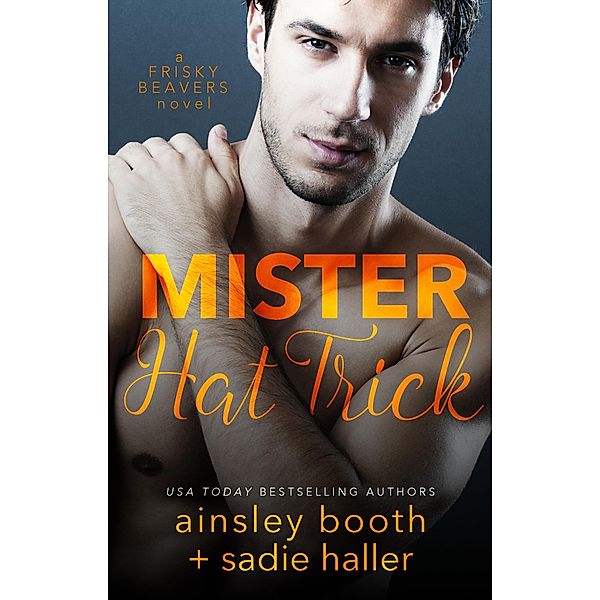 Mr. Hat Trick (Frisky Beavers, #4) / Frisky Beavers, Ainsley Booth, Sadie Haller