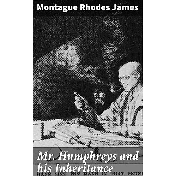Mr Humphreys and his Inheritance, Montague Rhodes James