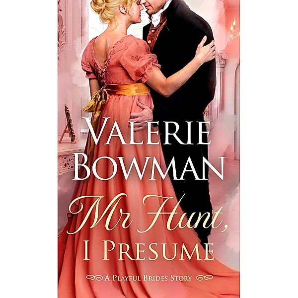 Mr. Hunt I Presume (Playful Brides, #10.5) / Playful Brides, Valerie Bowman