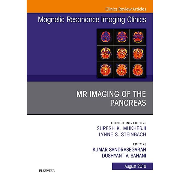 MR Imaging of the Pancreas, An Issue of Magnetic Resonance Imaging Clinics of North America, Kumar Sandrasegaran, Dushyant V Sahani