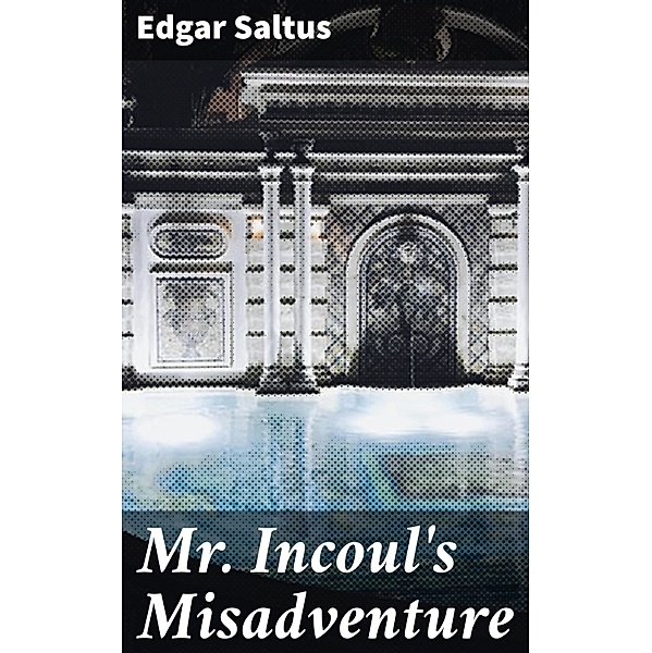 Mr. Incoul's Misadventure, Edgar Saltus