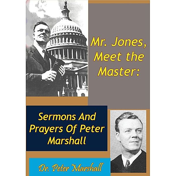 Mr. Jones, Meet the Master: Sermons And Prayers Of Peter Marshall, Peter Marshall