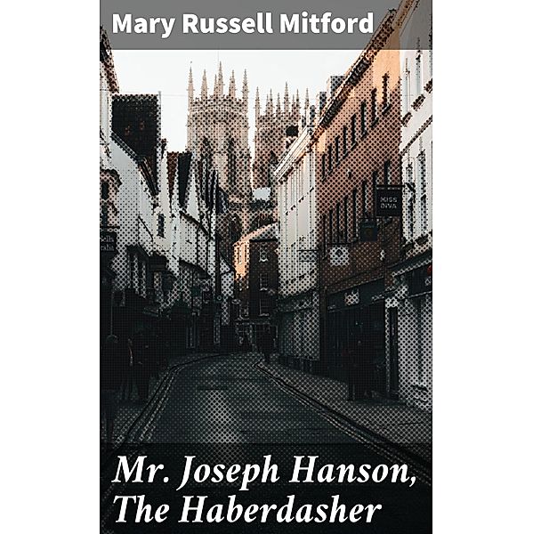 Mr. Joseph Hanson, The Haberdasher, Mary Russell Mitford