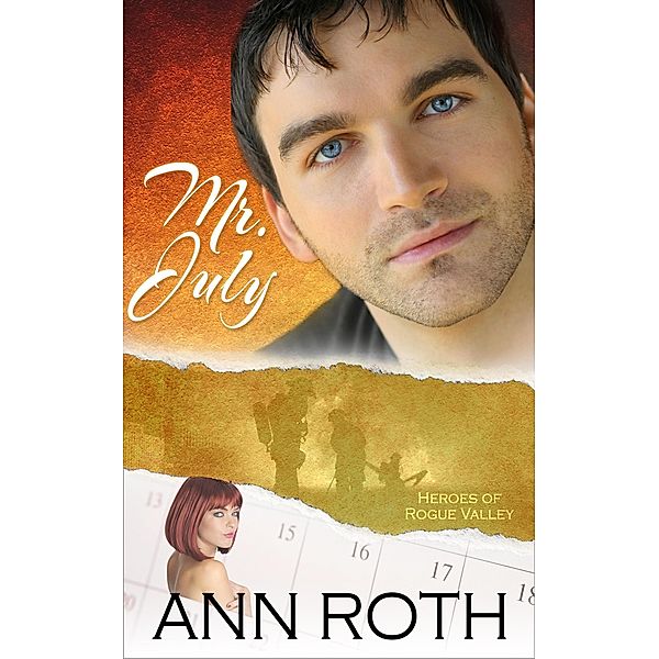 Mr. July (Heroes of Rogue Valley: Calendar Guys, #7) / Heroes of Rogue Valley: Calendar Guys, Ann Roth