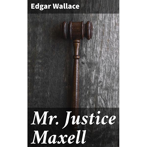 Mr. Justice Maxell, Edgar Wallace