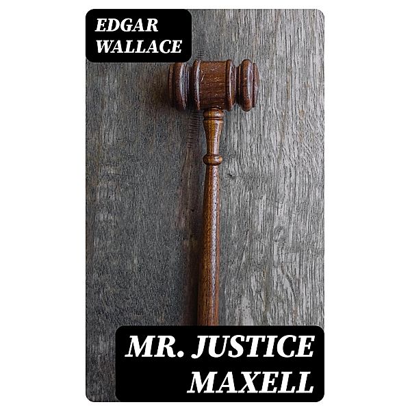 Mr. Justice Maxell, Edgar Wallace