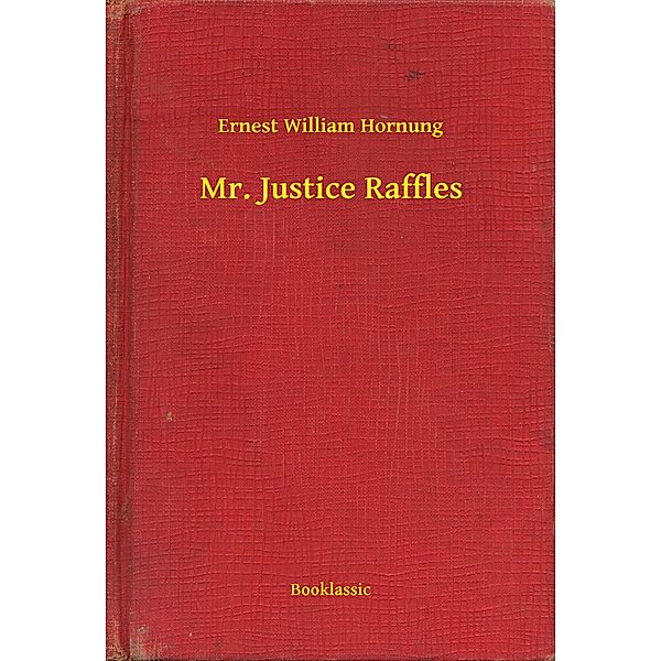 Mr. Justice Raffles, Ernest William Hornung
