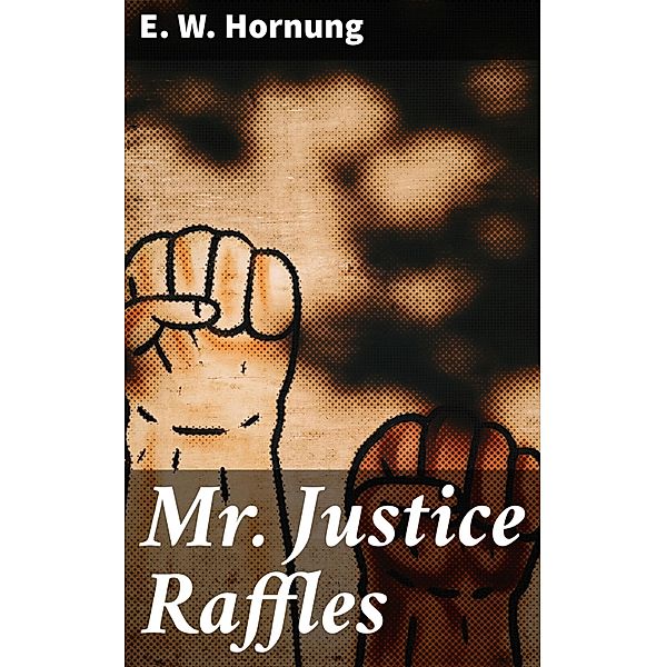 Mr. Justice Raffles, E. W. Hornung